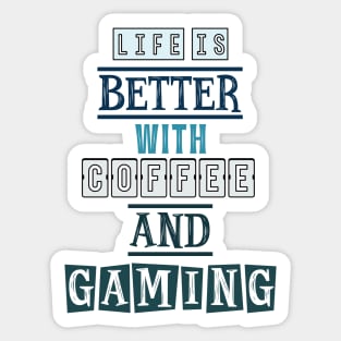 Life is better with coffee and gaming 1 Sticker